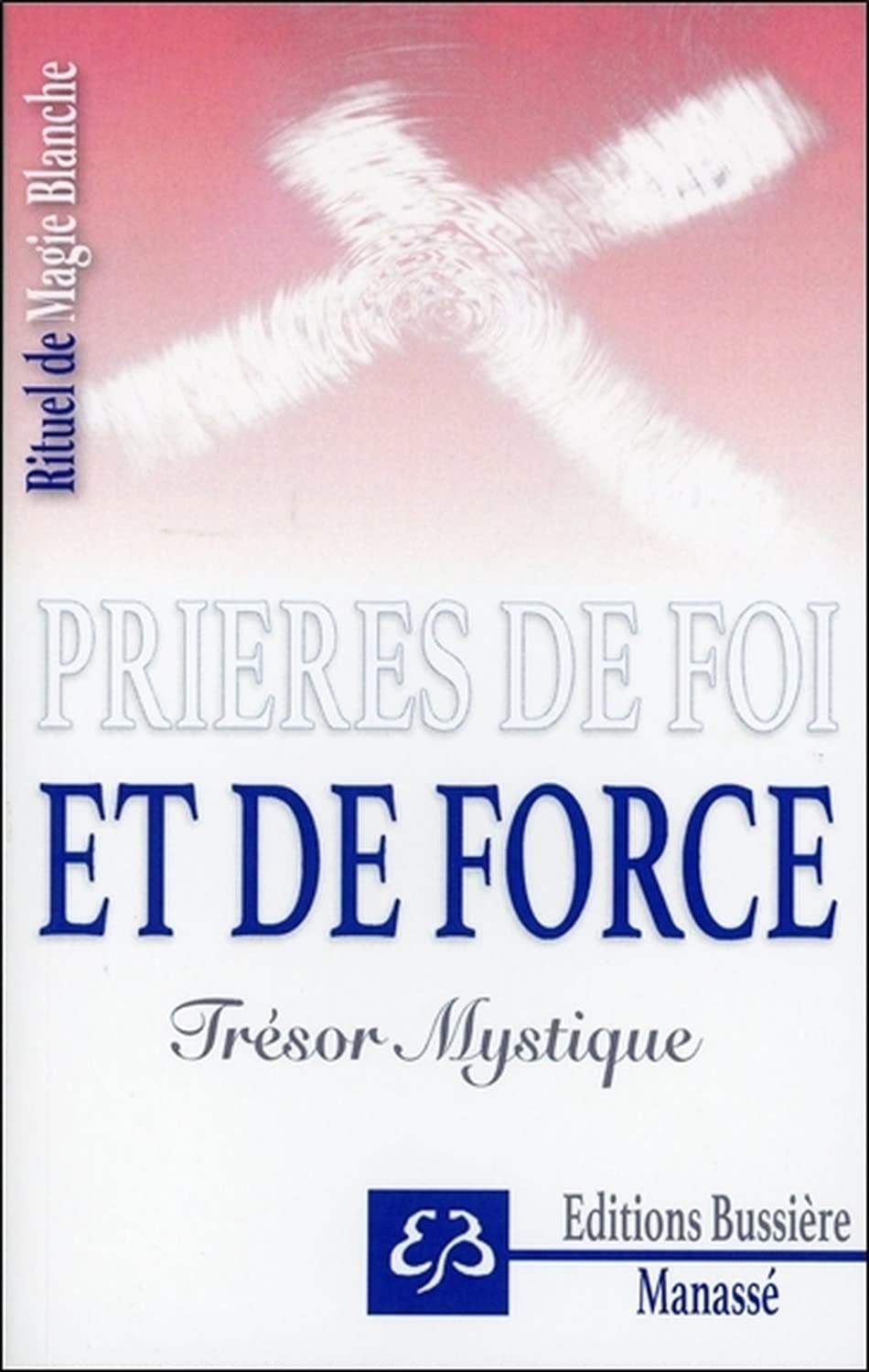 Rituel de Magie blanche Tome 5 - Prières de foi et de force - Trésor Mystique