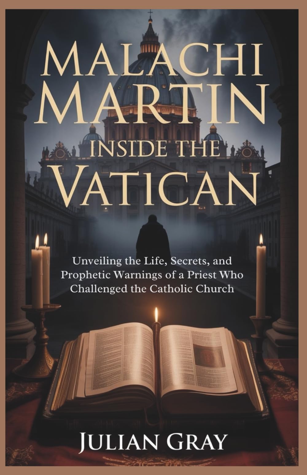 Malachi Martin: Inside the Vatican: Unveiling the Life, Secrets, and Prophetic Warnings of a Priest Who Challenged the Catholic Church
