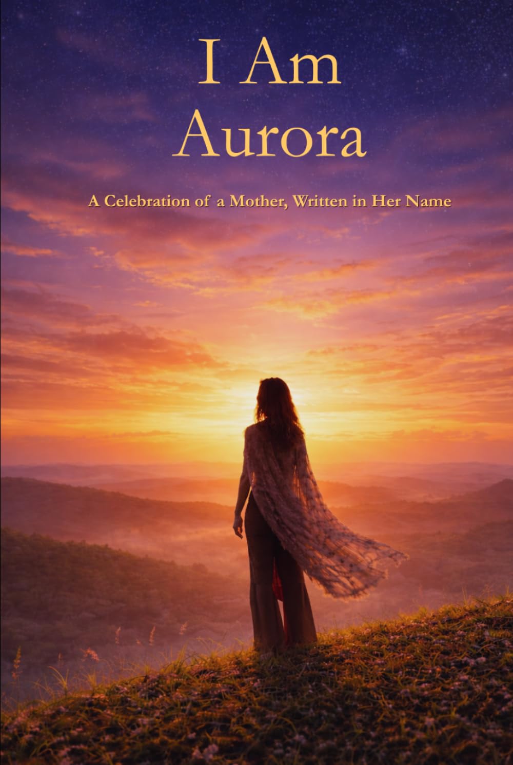 I Am Aurora: A Celebration of a Mother Written in Her Name