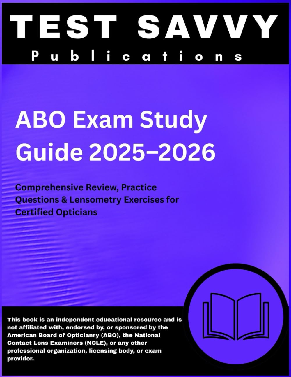 ABO Exam Study Guide 2025–2026: Comprehensive Review, Practice Questions & Lensometry Exercises for Certified Opticians