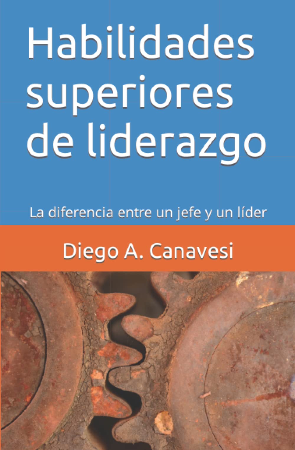 Habilidades superiores de liderazgo: La diferencia entre un jefe y un líder (Mejorando la Performance: Crecimiento personal y laboral) (Spanish