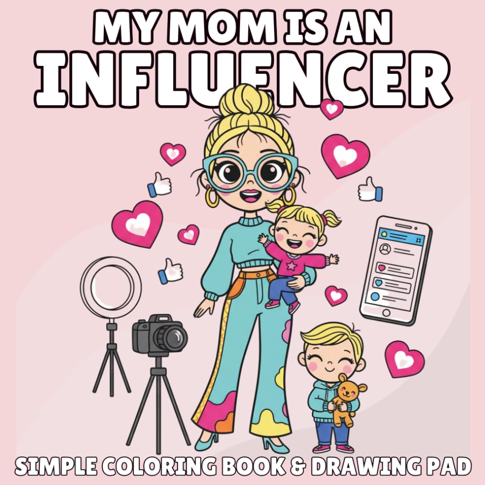 My Mommy Is an Influencer: A Coloring Book for Little Ones Who Love Their Creator Mom: A Fun Coloring Book for Kids Ages 3 to 8