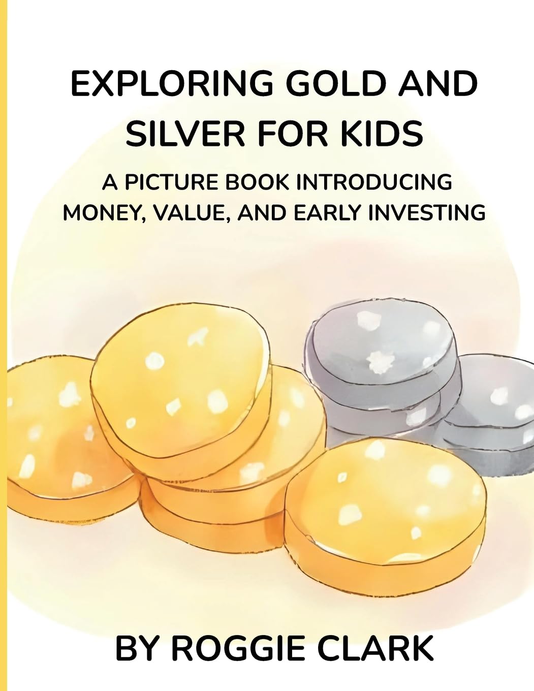 Exploring Gold and Silver for Kids: A Picture Book Introducing Money, Value, and Early Investing