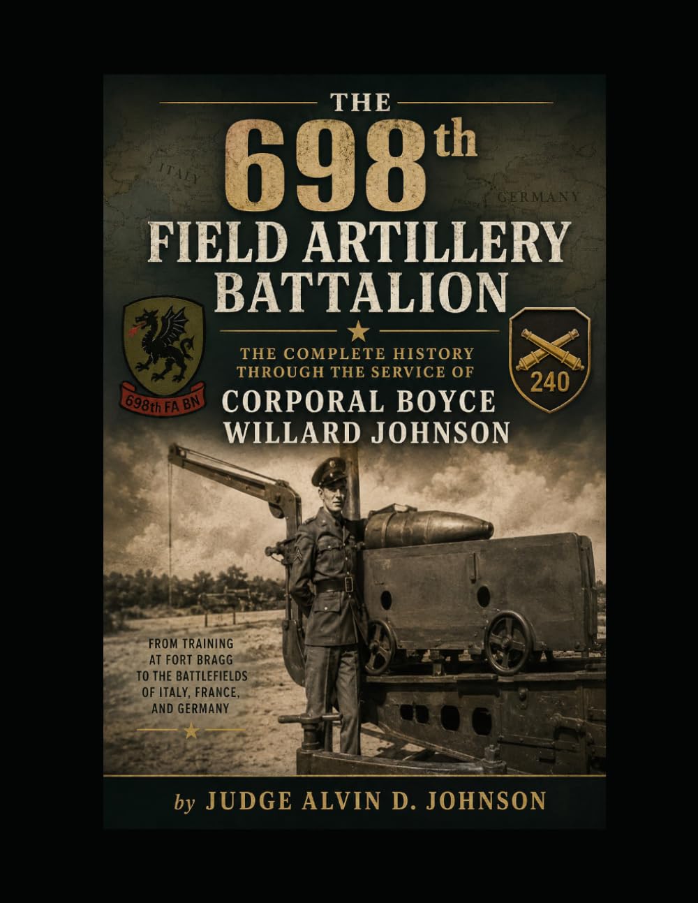 The 698th Field Artillery Battalion: The Complete History Through the Service of One Soldier