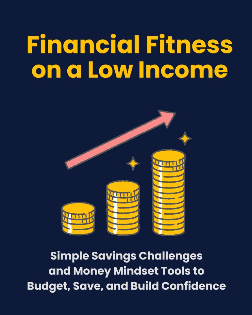 Financial Fitness on a Low Income: Simple Savings Challenges and Money Mindset Tools to Budget, Save, and Build Confidence