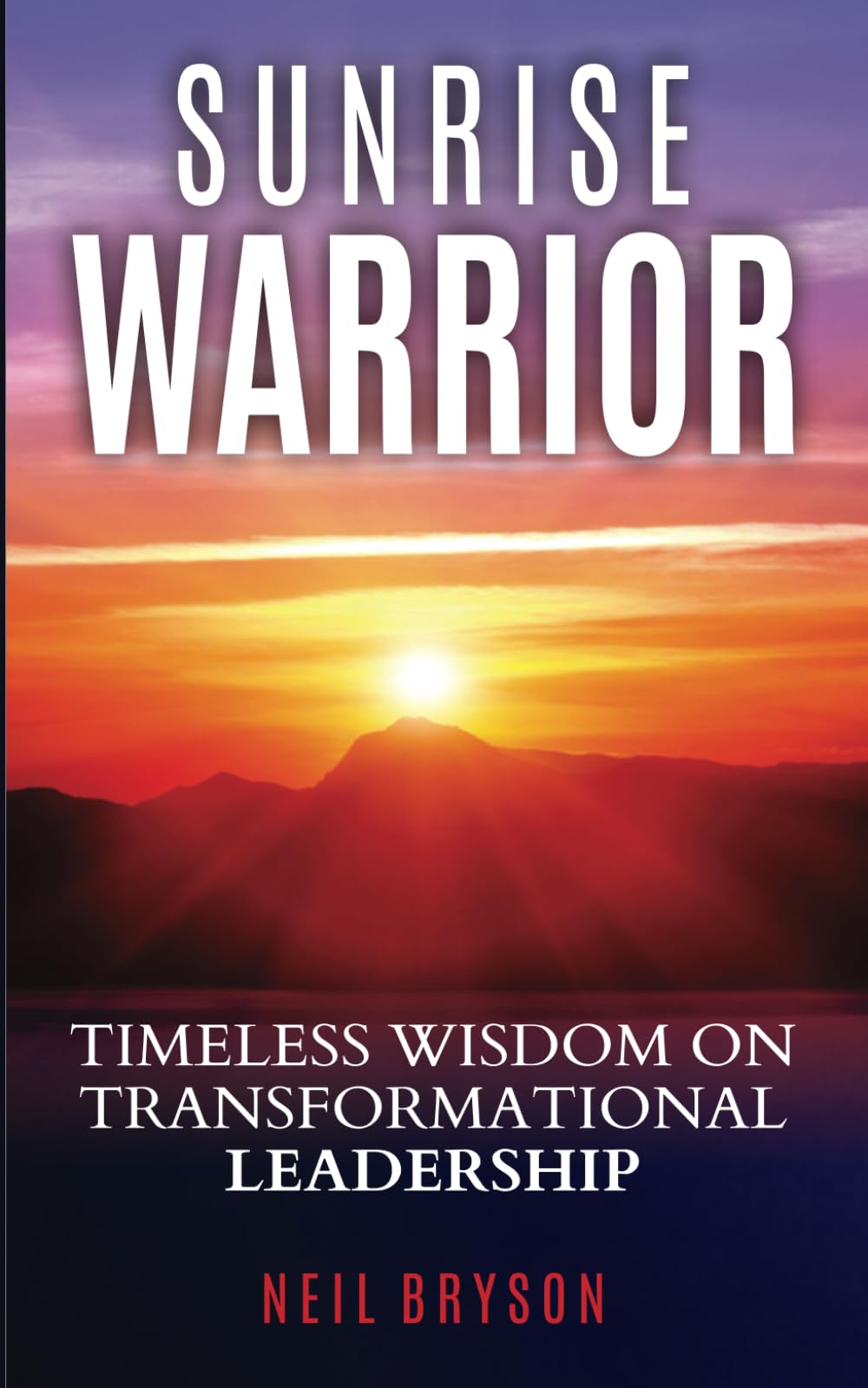 Sunrise Warrior: Timeless Wisdom on Transformational Leadership