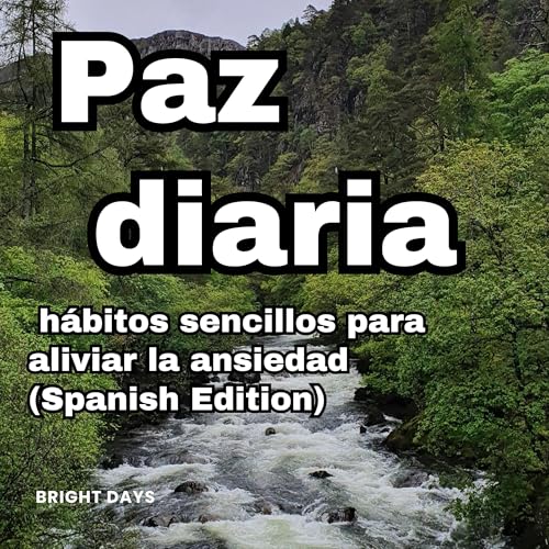 Paz diaria: h&aacute;bitos sencillos para aliviar la ansiedad Audiobook By bright days cover art