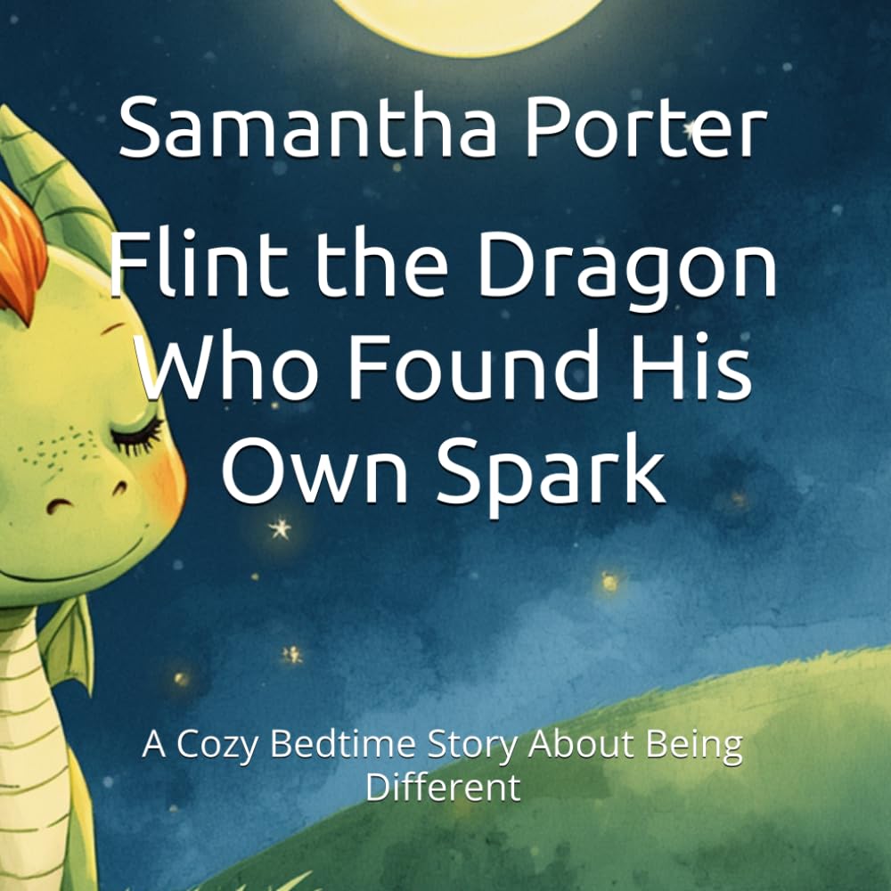 Flint the Dragon Who Found His Own Spark: A Cozy Bedtime Story About Being Different