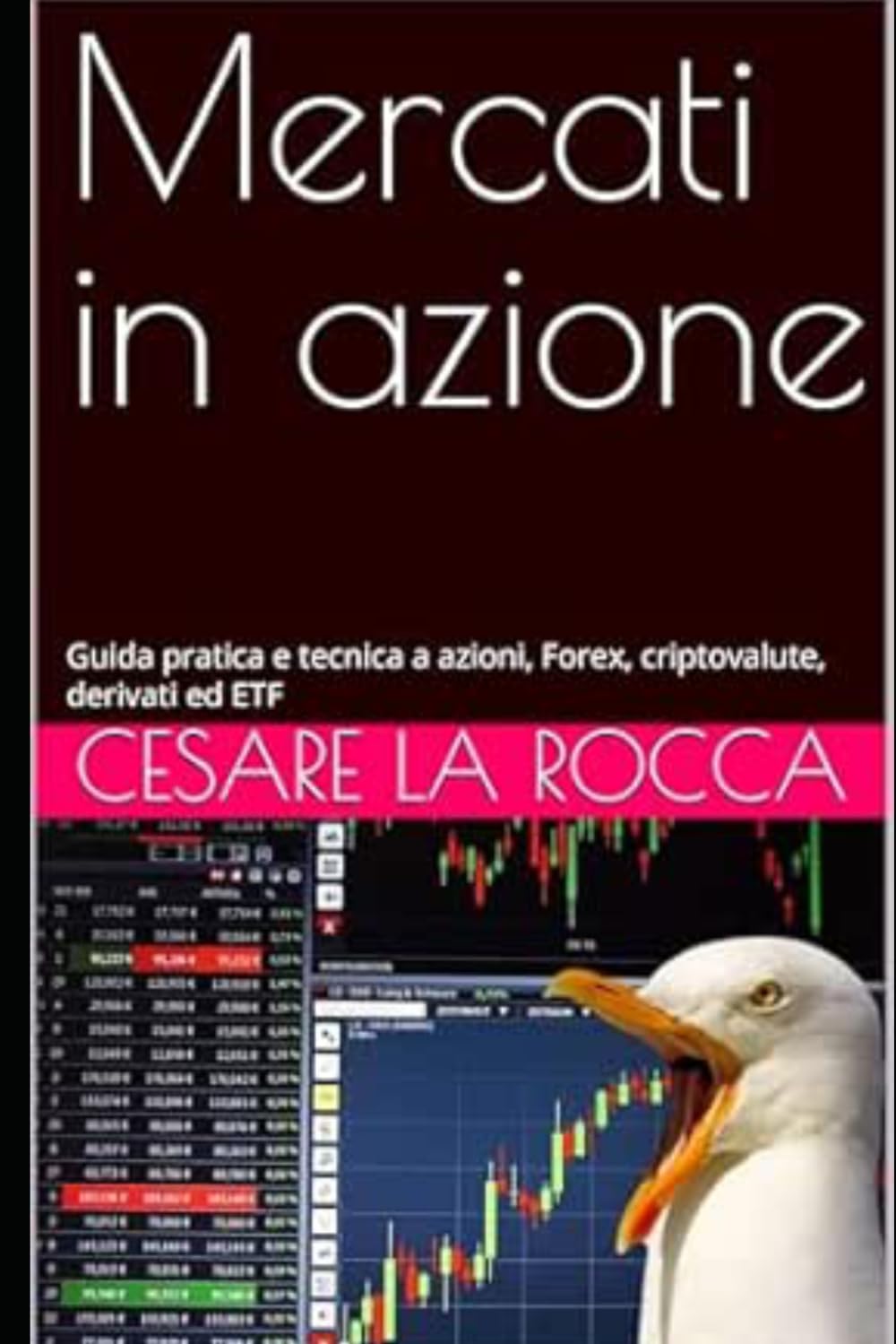 Mercati in azione: Guida pratica e tecnica a azioni, Forex, criptovalute, derivati ed ETF