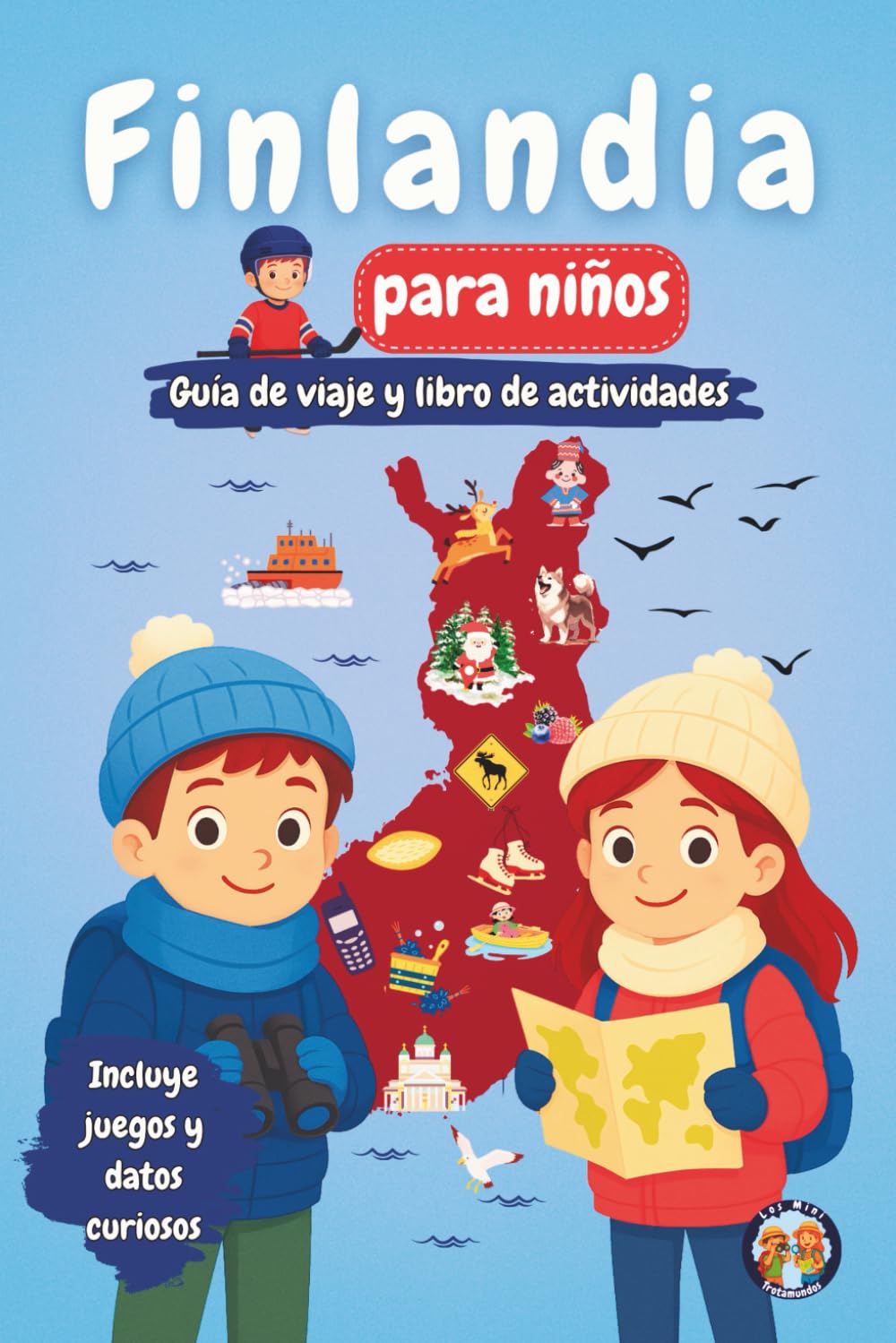 Finlandia para Niños – Guía de Viaje y Libro de Actividades: Descubre la Cultura, la Historia, los Monumentos y las Tradiciones Finlandesas a través ... y Datos Curiosos (Los Mini Trotamundos)