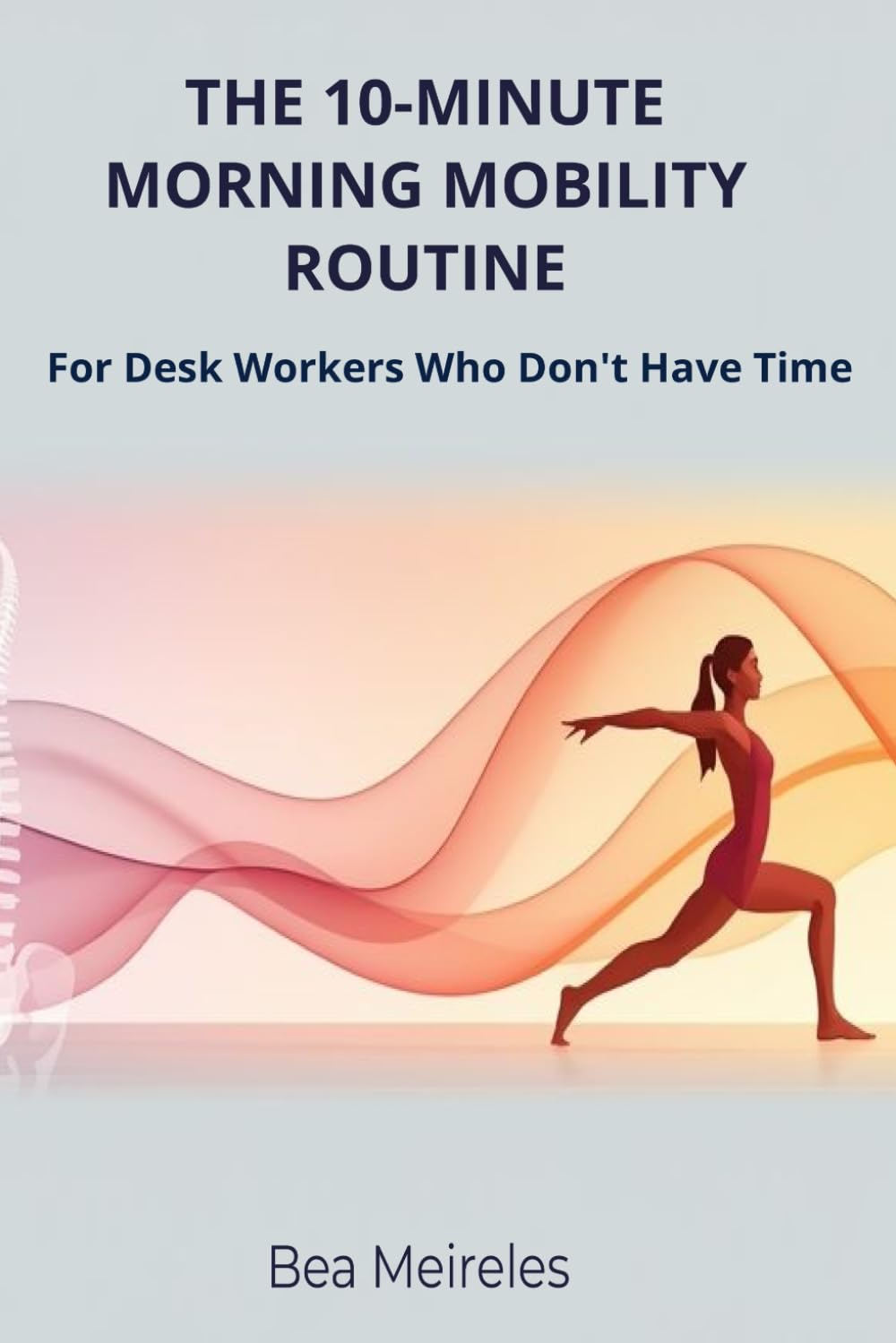 The 10-Minute Morning Mobility Routine: for Desk Workers Who Don't Have Time