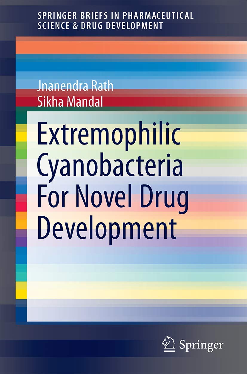 Extremophilic Cyanobacteria For Novel Drug Development (SpringerBriefs in Pharmaceutical Science & Drug Development)
