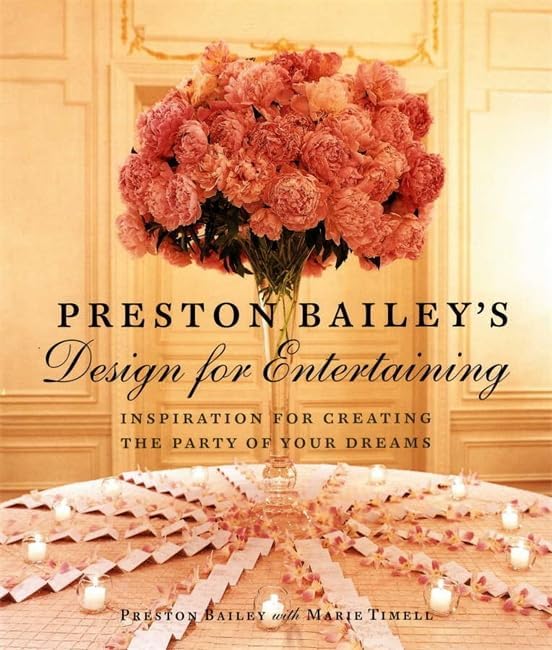 Preston Bailey's Design for Entertaining: Inspiration for Creating the Party of Your Dreams Hardcover – November 11, 2002