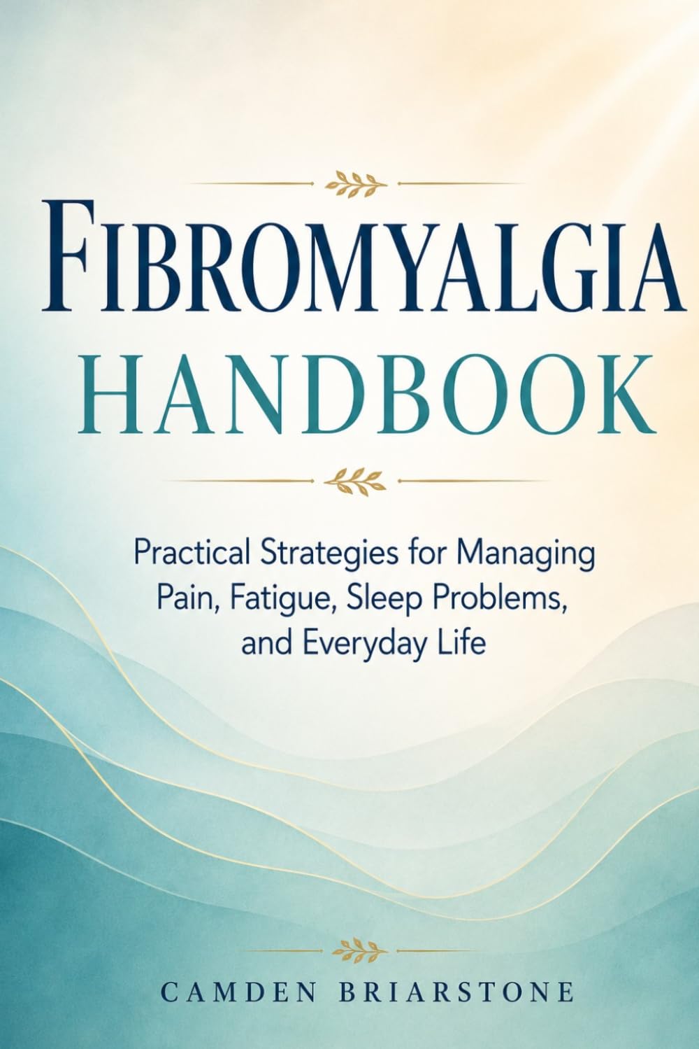 Fibromyalgia Handbook: Practical Strategies for Managing Pain, Fatigue, Sleep Problems, and Everyday Life