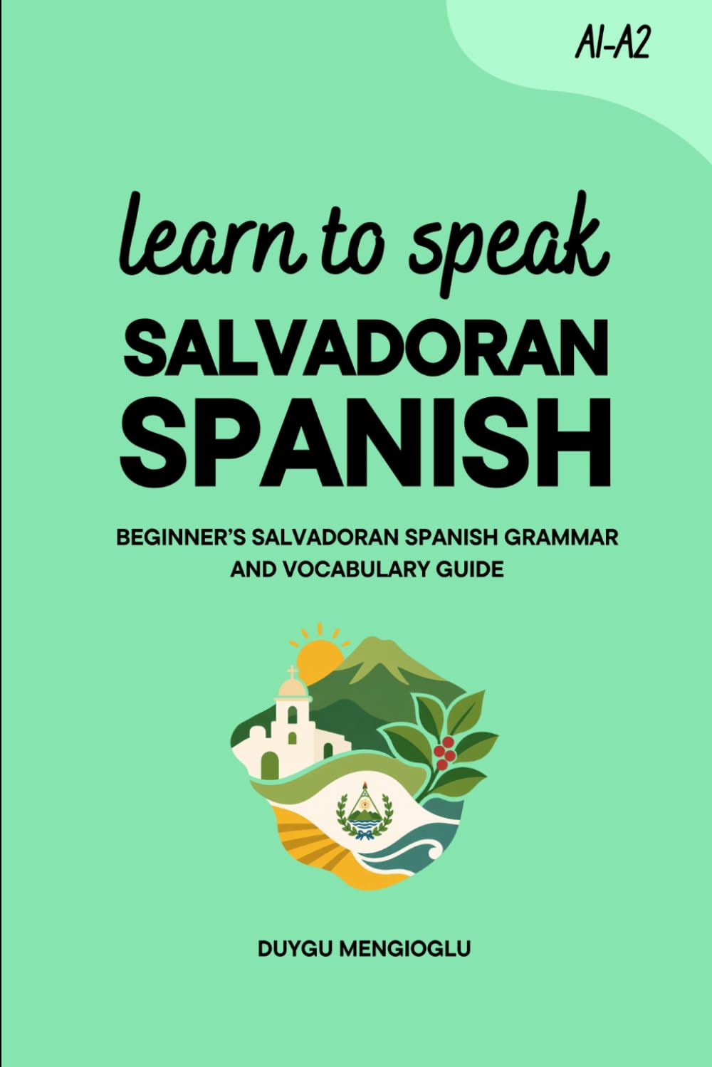 Learn to Speak Salvadoran Spanish: Beginner’s Salvadoran Spanish Grammar and Vocabulary Guide