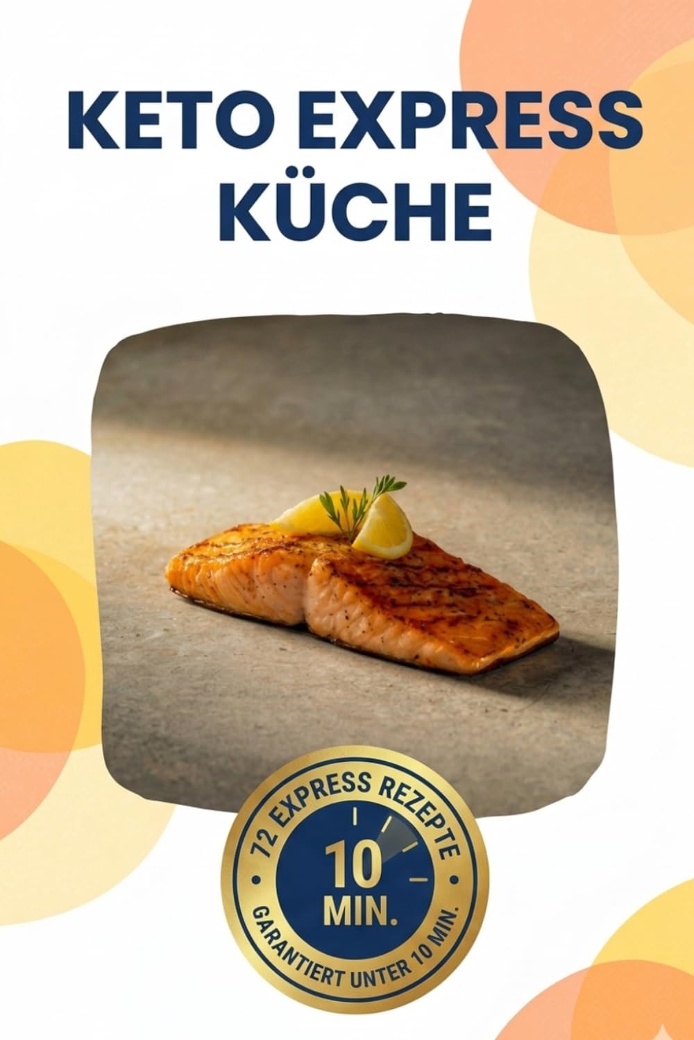 Keto Express Küche: Keto Kochbuch für Berufstätige: Schnelle Rezepte unter 10 Minuten für jeden Tag. Einfache ketogene Ernährung ohne Verzicht mit viel Protein & wenig Kohlenhydraten.