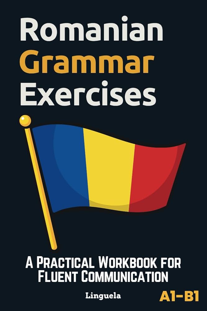 書き込み無し The Grammar of Romanian Romanian Grammar Exercises: A Practical Workbook for Fluent