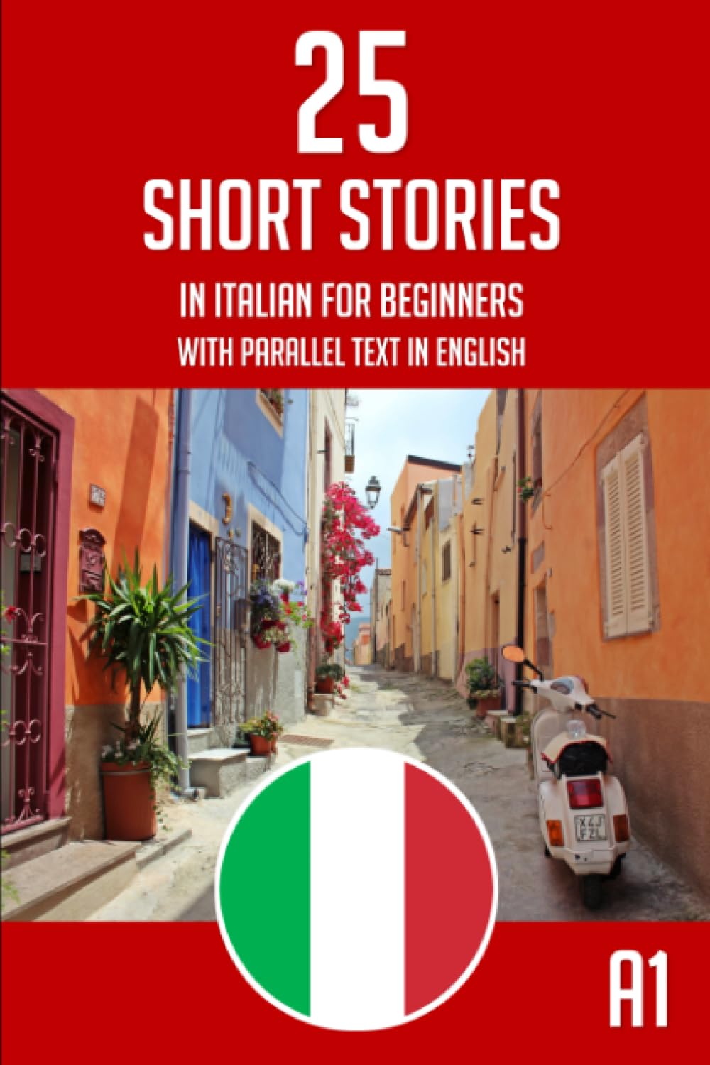 Italian Short Stories For Beginners: 25 Easy Bilingual Italian English Short Stories - Parallel Text
