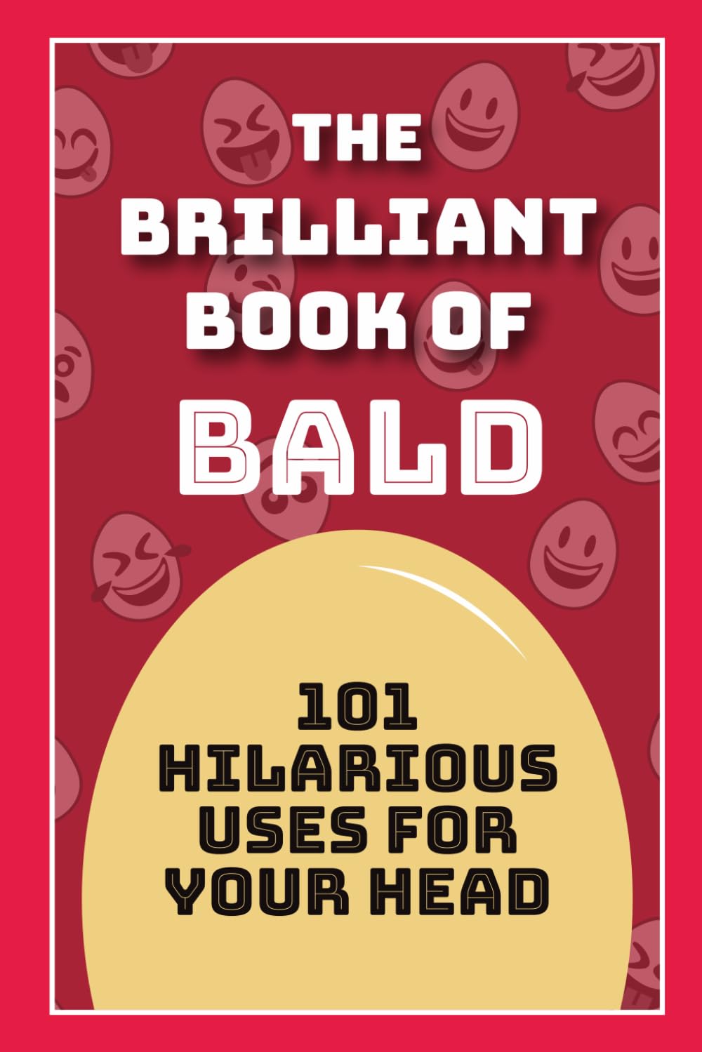 The Brilliant Book of Bald: 101 hilarious uses for your head