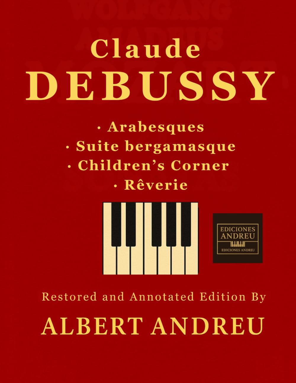Debussy — Arabesques · Suite bergamasque · Children’s Corner · Rêverie: Restored and annotated piano edition by Albert Andreu, including Arabesques, ... Corner, and Rêverie. (Andreu Editions)