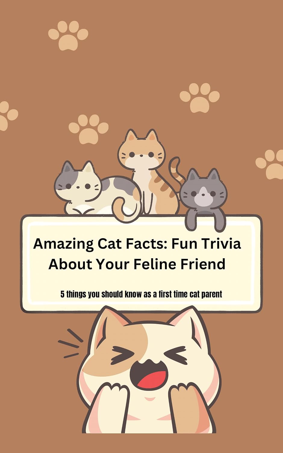 Amazing Cat Facts: Fun Trivia About Your Feline Friend: 5 things you should know as a first time cat parent      Kindle Edition