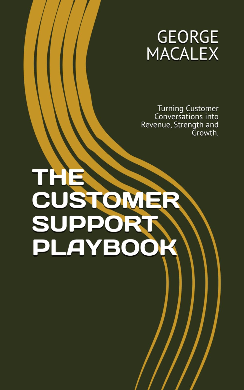 THE CUSTOMER SUPPORT PLAYBOOK: Turning Customer Conversations into Revenue, Strength and Growth.