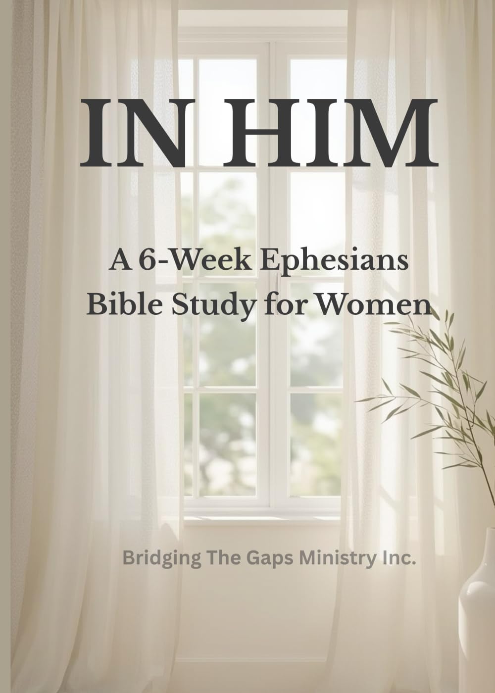 IN HIM: A 6-Week Ephesians Bible Study for Women