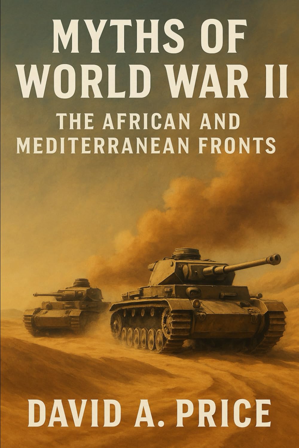 Myths of World War 2 Volume 3: The African and Mediterranean Fronts (American Myths Series 2: American Wars)