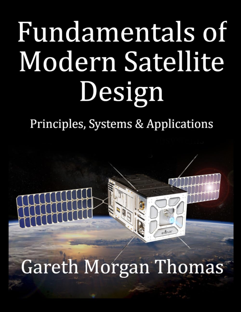 Fundamentals of Modern Satellite Design: Principles, Systems and Applications (Satellite Systems and Technology Series)