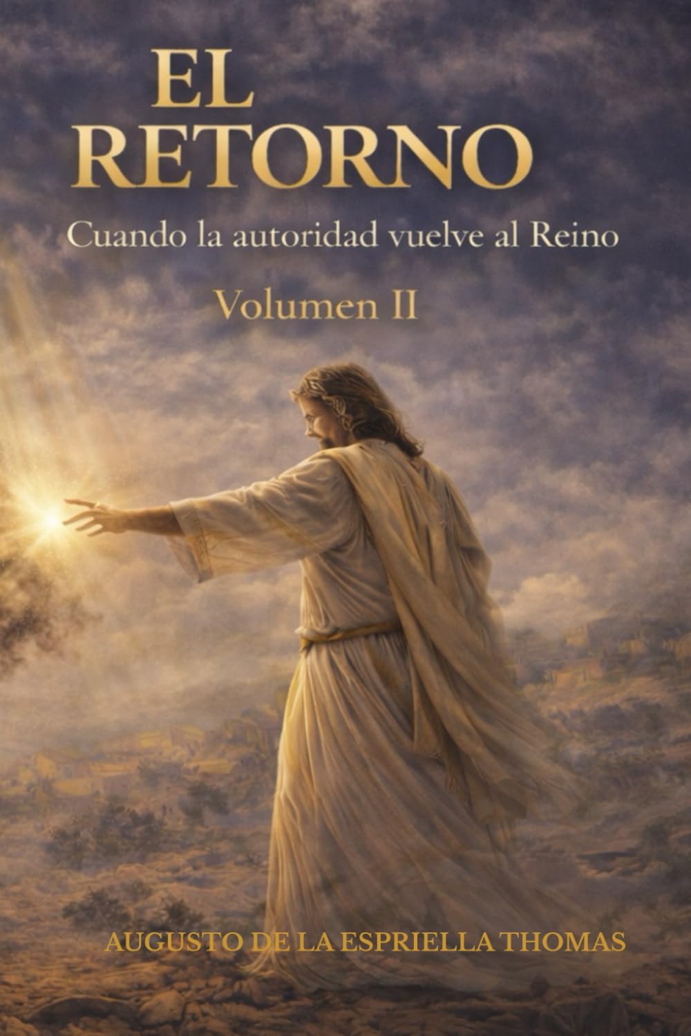 El Retorno Cuando la Autoridad vuelve al Reino Volumen II: 2 (El Retorno -Autoridad y Reino)