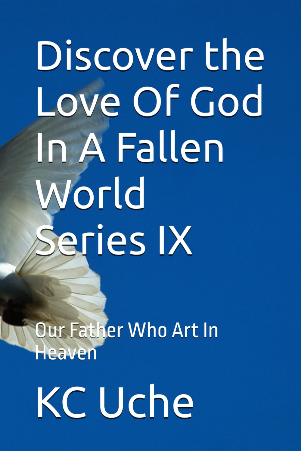 Discover the Love Of God In A Fallen World Series IX: Our Father Who Art In Heaven