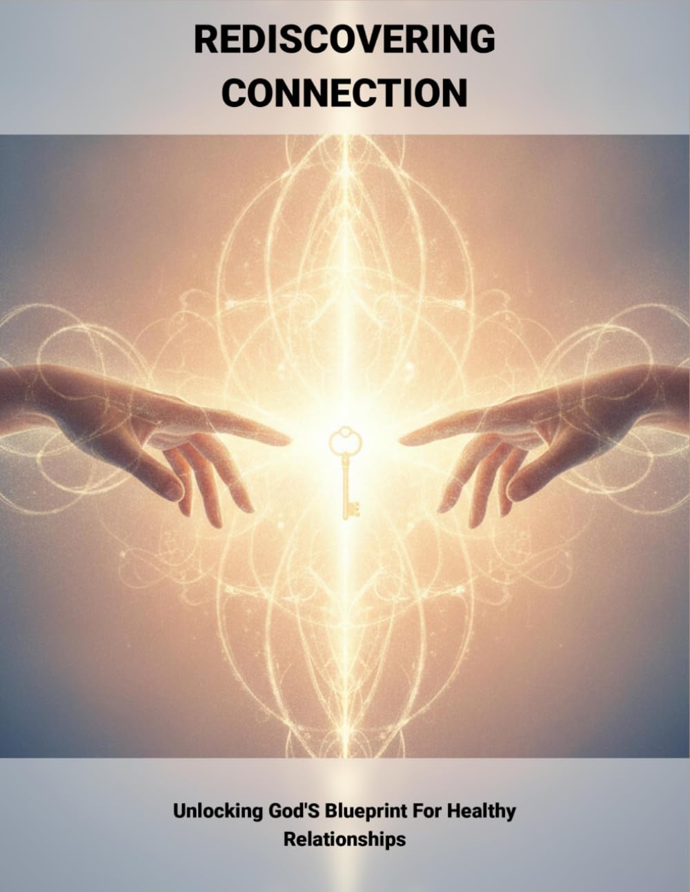 Rediscovering Connection: Unlocking God'S Blueprint For Healthy Relationships