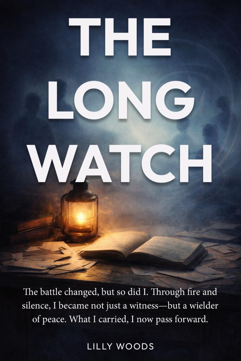 The Long Watch: The battle changed, but so did I. Through fire and silence, I became not just a witness—but a wielder of peace. What I carried, I now ... Long Watch, Book 3 Archives Above The World)