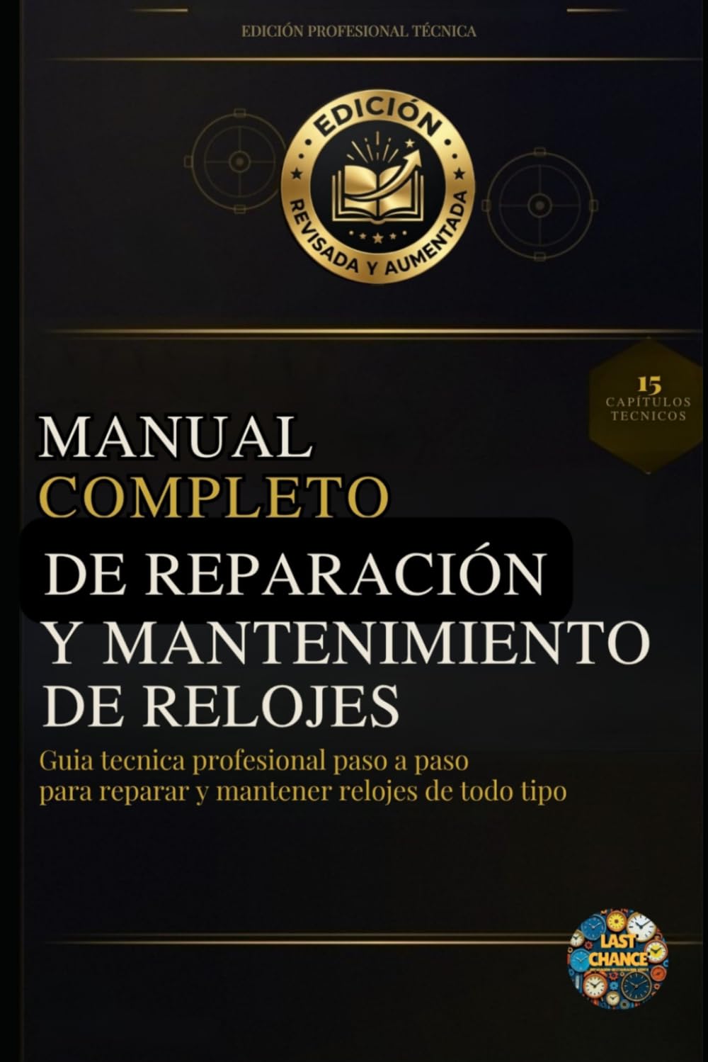 Manual Completo de Reparación y Mantenimiento de Relojes: Guía técnica profesional paso a paso para reparar y mantener relojes de todo tipo