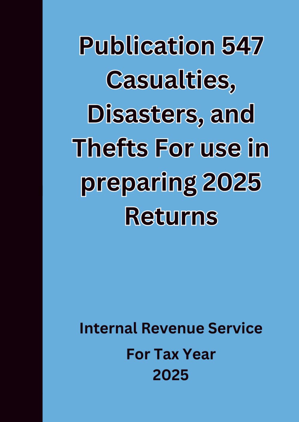 Publication 547 Casualties, Disasters, and Thefts For use in preparing 2025 Returns