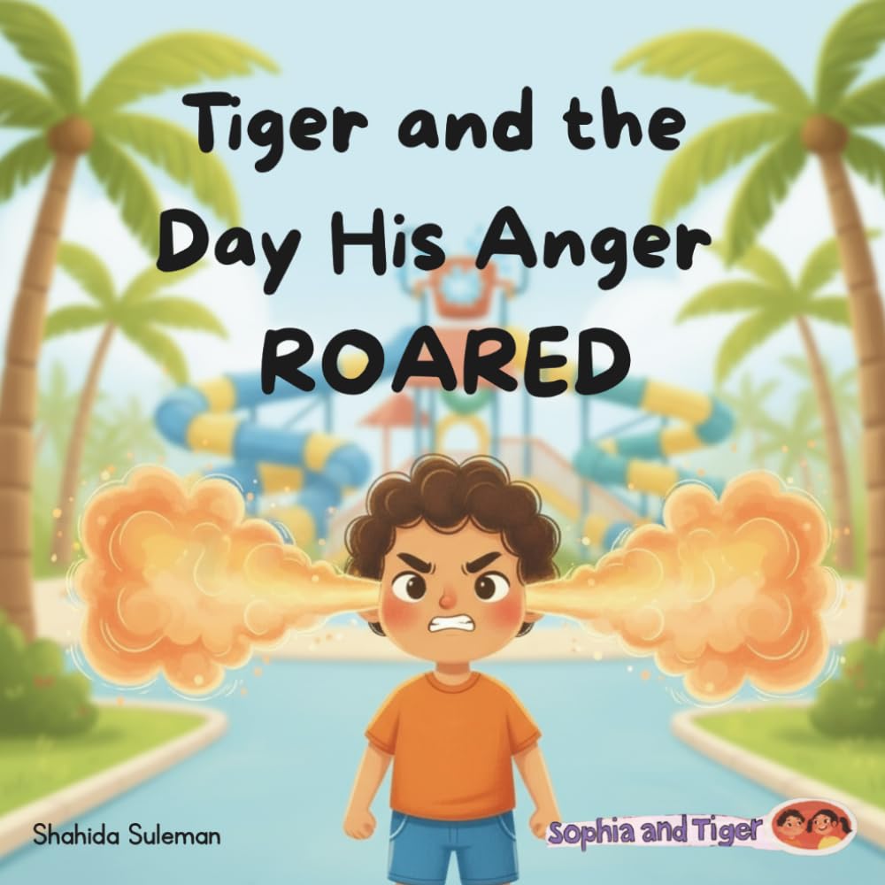 Tiger and the Day His Anger Roared: A Children's Book About Anger, Emotional Regulation, and Managing Big Feelings (Sophia & Tiger)