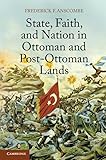 State, Faith, and Nation in Ottoman and Post-Ottoman Lands