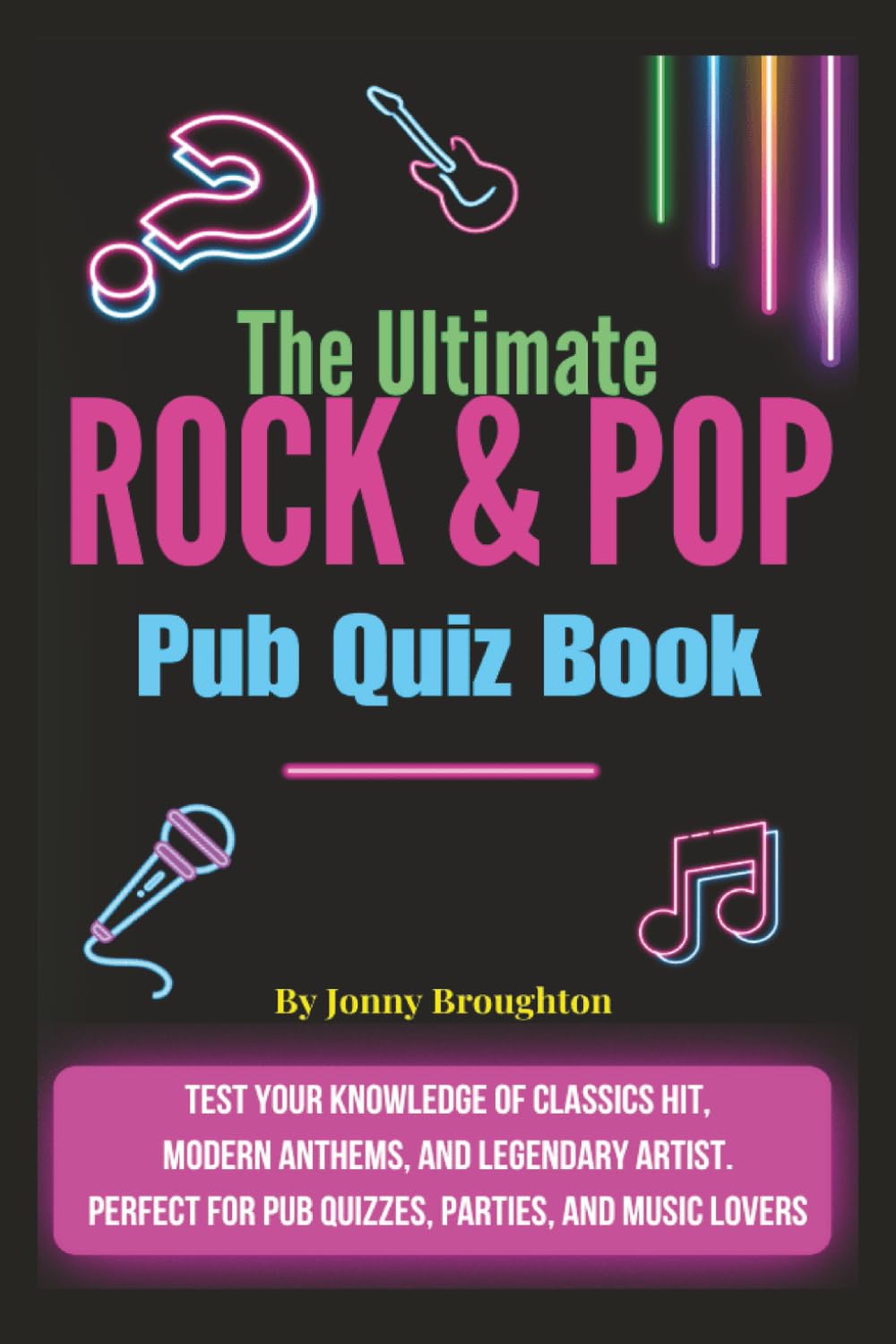 The Ultimate Rock & Pop Pub Quiz Book: Test your knowledge of classic hits, modern anthems, and legendary artists — perfect for pub quizzes, parties, and music lovers!