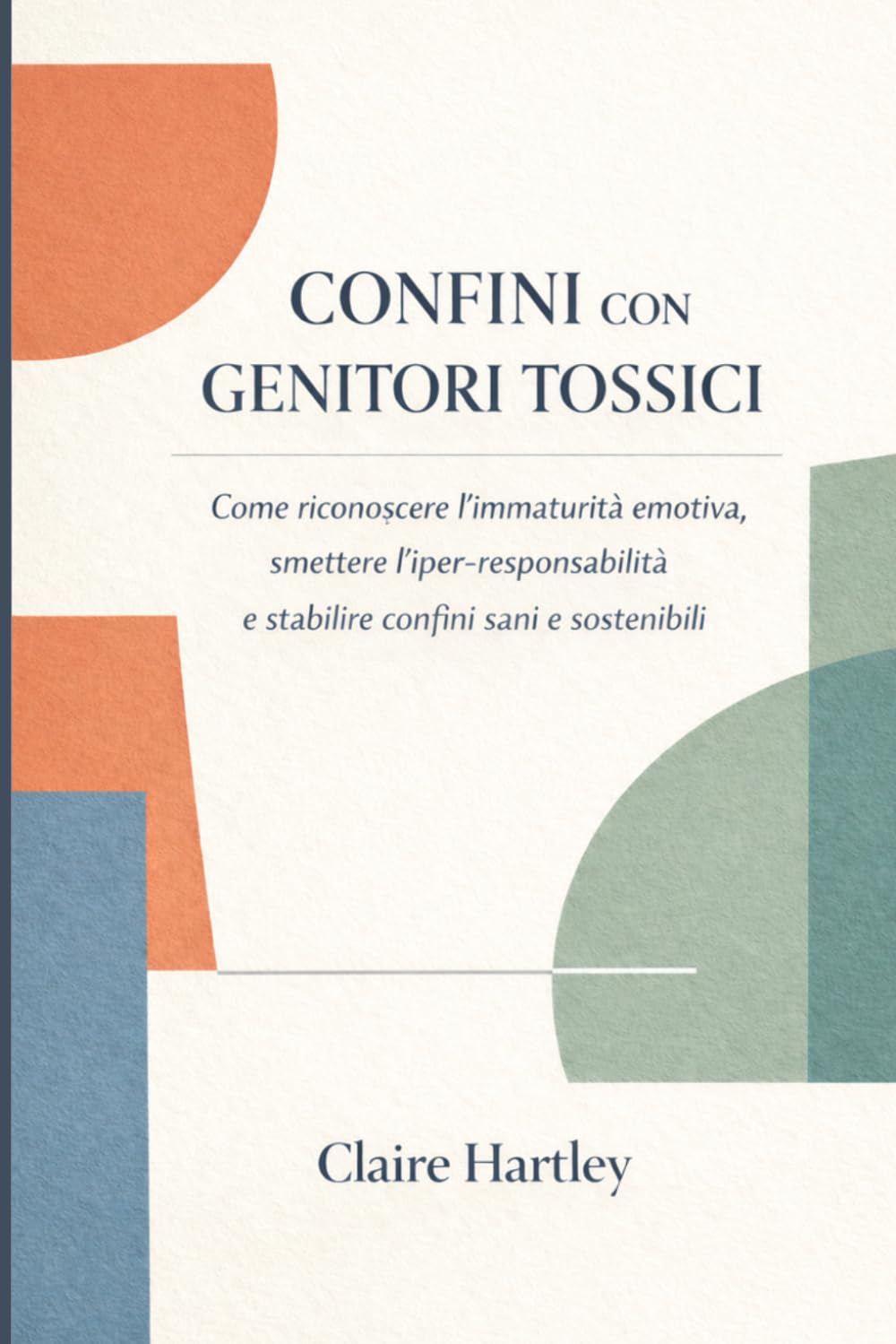 Confini con Genitori Tossici: Come riconoscere l'immaturità emotiva, smettere l'iper-responsabilità e stabilire confini sani e sostenibili