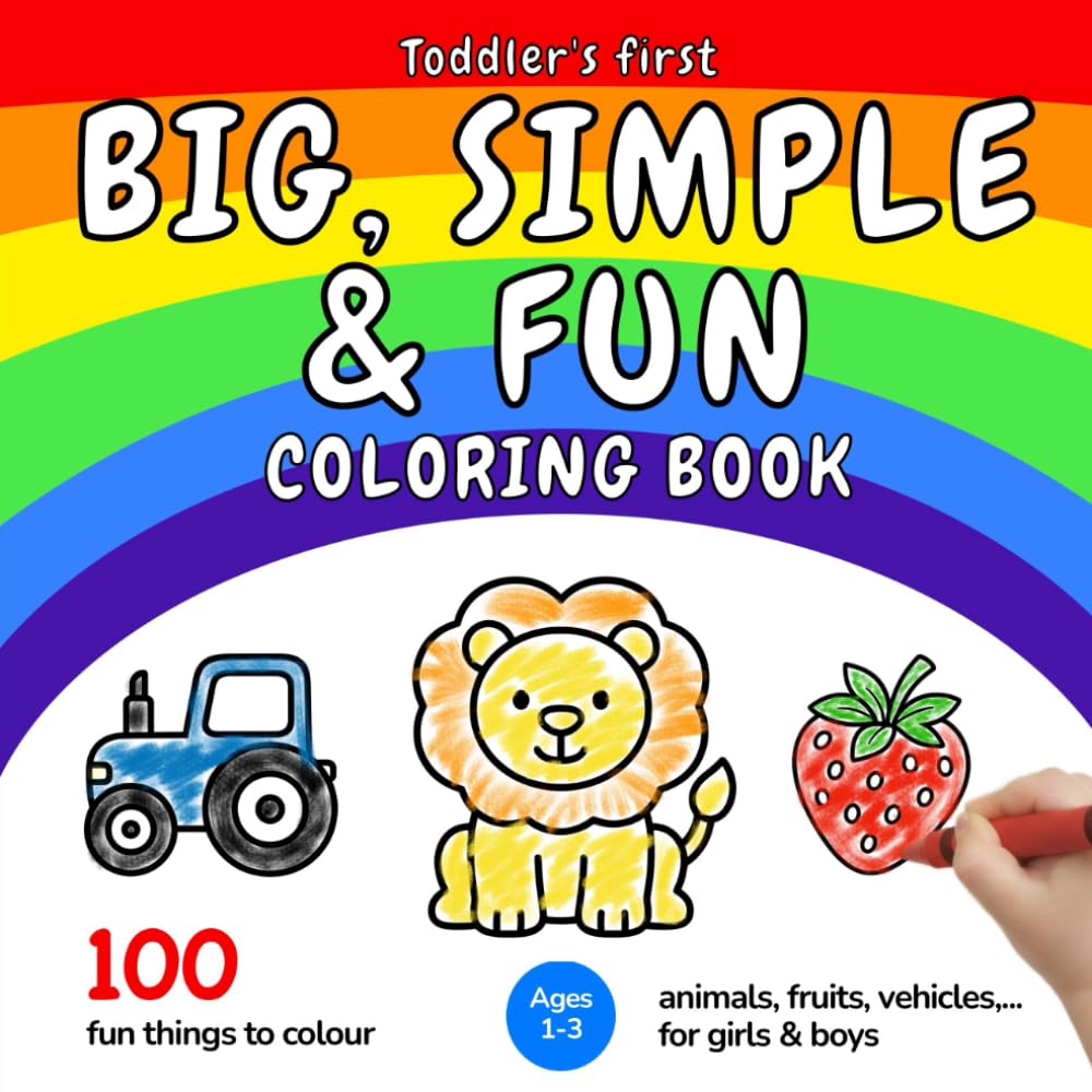 Toddler’s First Big, Simple & Fun Coloring Book (Ages 1-3): 100 Fun and Easy Coloring Pages – Animals, Fruits, Vehicles and More | For Toddlers and Kids ages 1, 2 & 3 (US Edition)