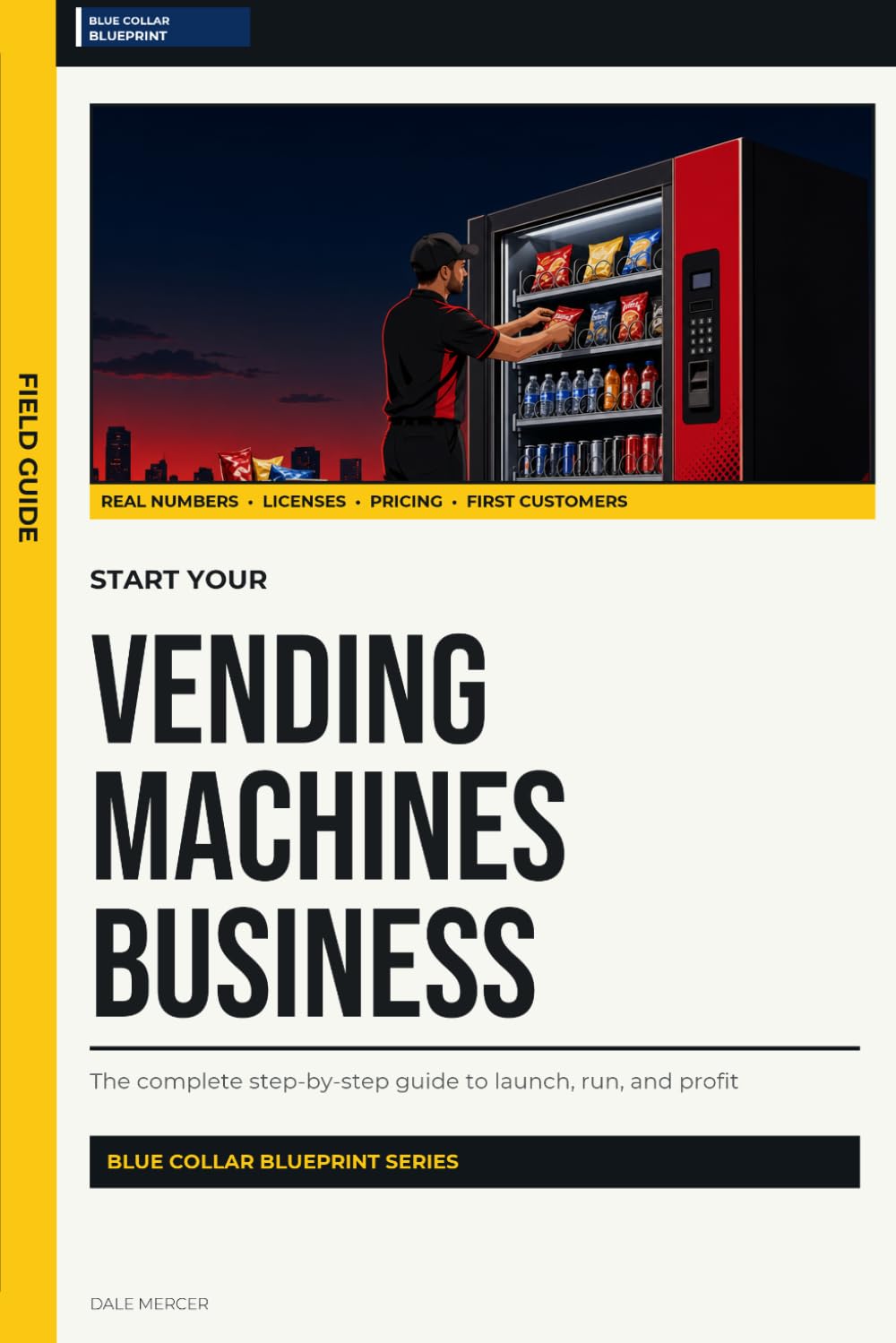 Start Your Vending Machine Business: The Complete Step-by-Step Guide to Launch, Run, and Profit from Your Own Vending Machines Business (Blue Collar Blueprint)