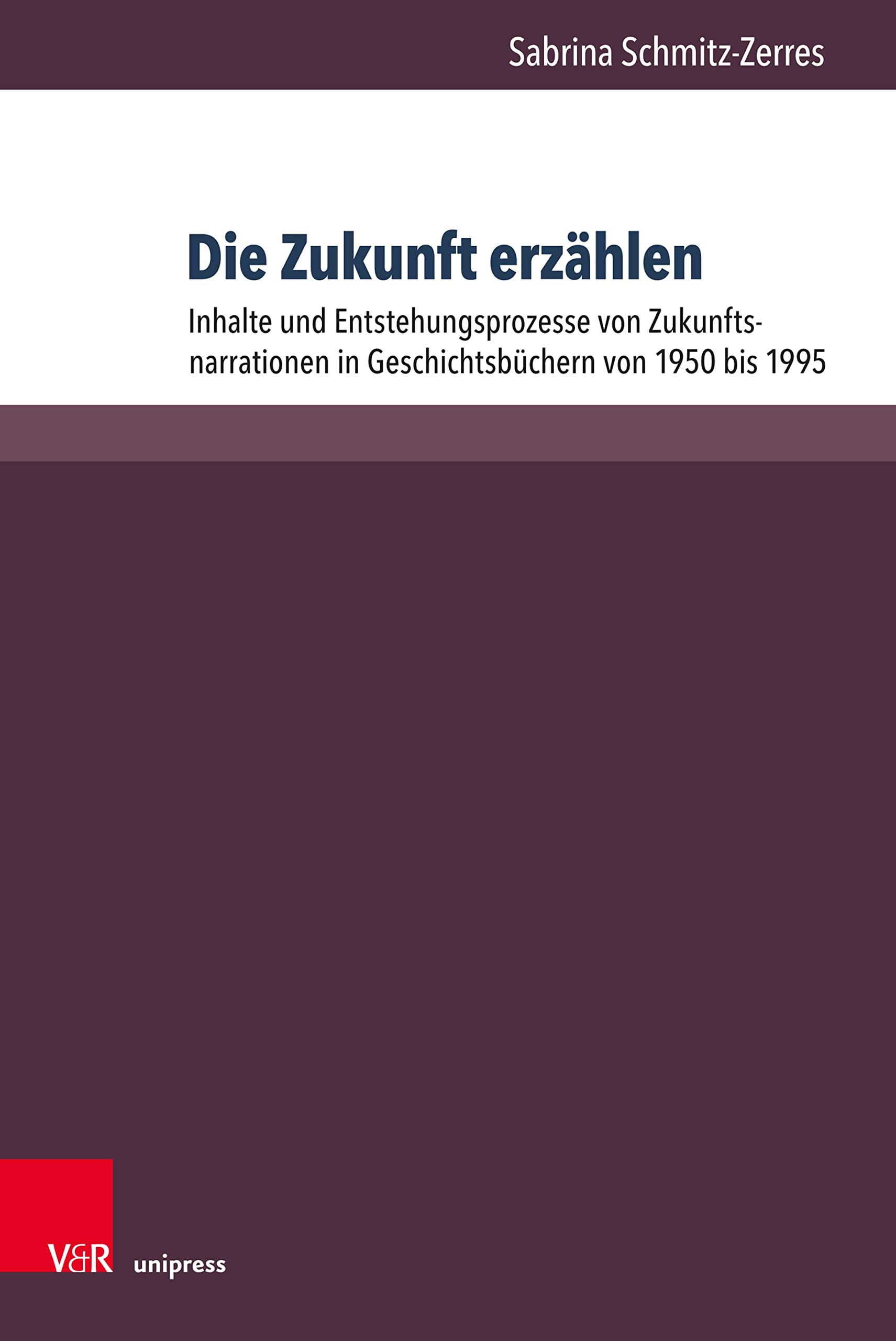 Die Zukunft erzählen: Inhalte und Entstehungsprozesse von Zukunftsnarrationen in Geschichtsbüchern von 1950 bis 1995 | Geschichtsbücher der Klasse 10 in ... zur Zeitschrift für Geschichtsdidaktik 18)