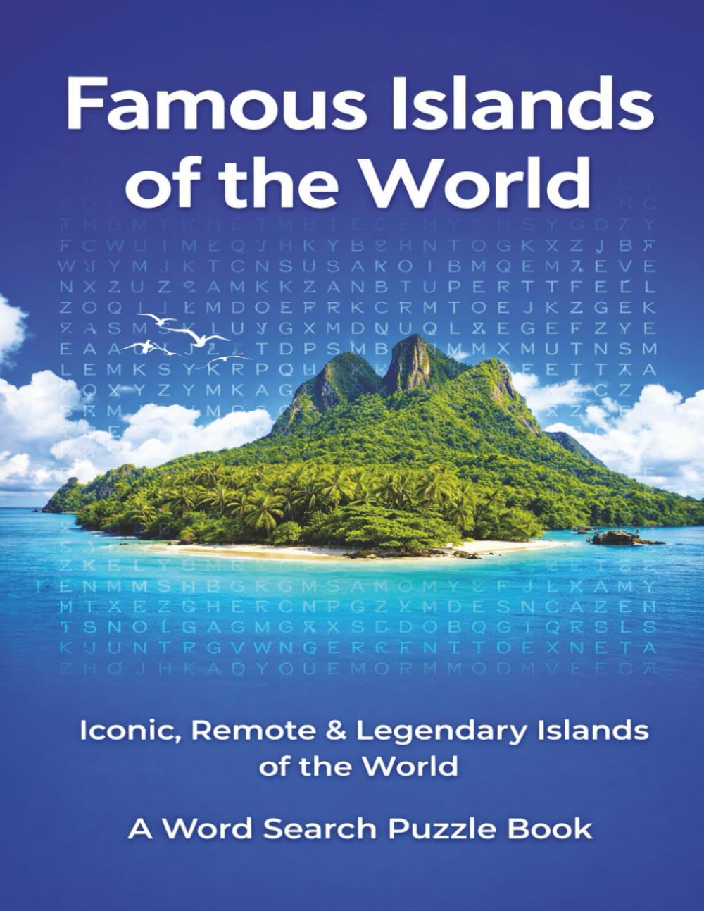 Famous Islands of the World: Iconic, Remote, and Legendary Islands of the World. A Word Search Puzzle Book (Travel & Discovery)