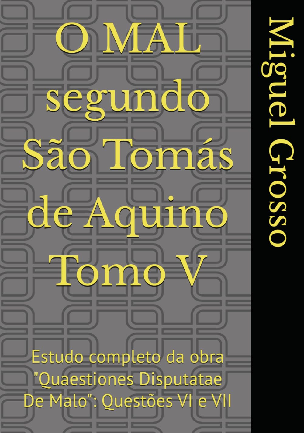 O MAL segundo São Tomás de Aquino Tomo V: Estudo completo da obra "Quaestiones Disputatae De Malo": Questões VI e VII (A Sabedoria tomista: reflexões sobre o mal)