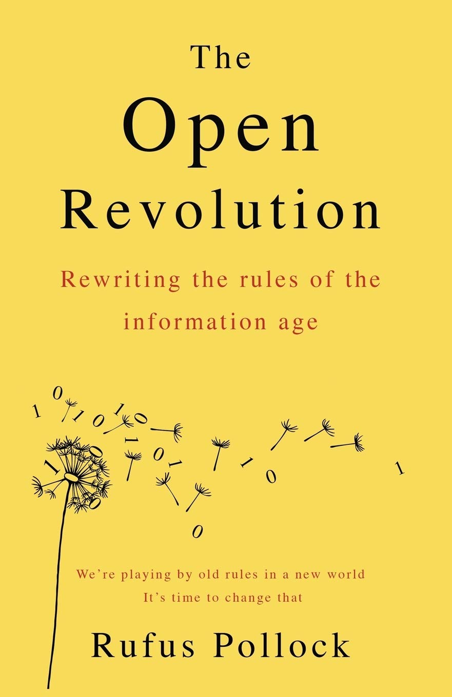 The Open Revolution: New rules for a new world: Rewriting the rules of the information age