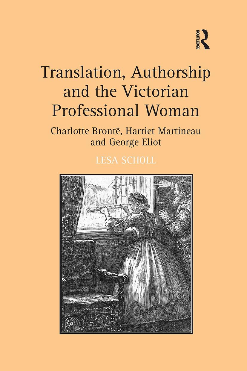 Translation, Authorship and the Victorian Professional Woman: Charlotte Brontë, Harriet Martineau and George Eliot