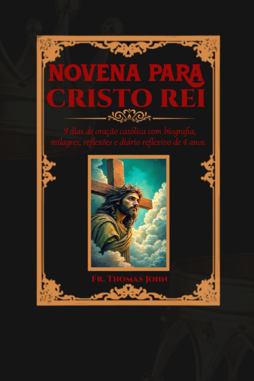 Novena a Cristo Rei: 9 dias de oração católica com biografia, milagres, reflexões e diário reflexivo de 4 anos.