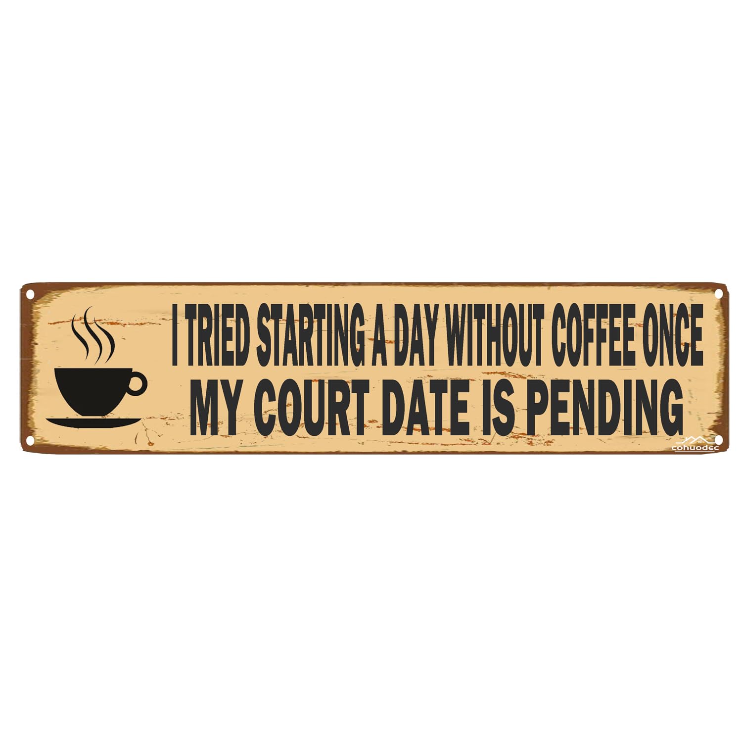 I Tried Starting a Day Without Coffee My Court Date Is Pending Funny Rustic Metal Sign Farmhouse Wall Decor 4x16 Inch