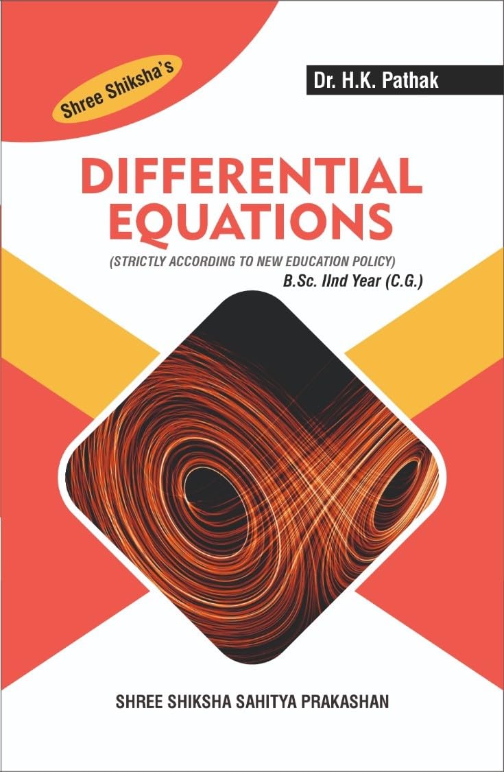 Differential Equations by Dr. H.K.Pathak | For Students of B.A./B.Sc. IInd Year (Paper 1) of all Chhattisgarh State Universities Paperback – 1 January 2024