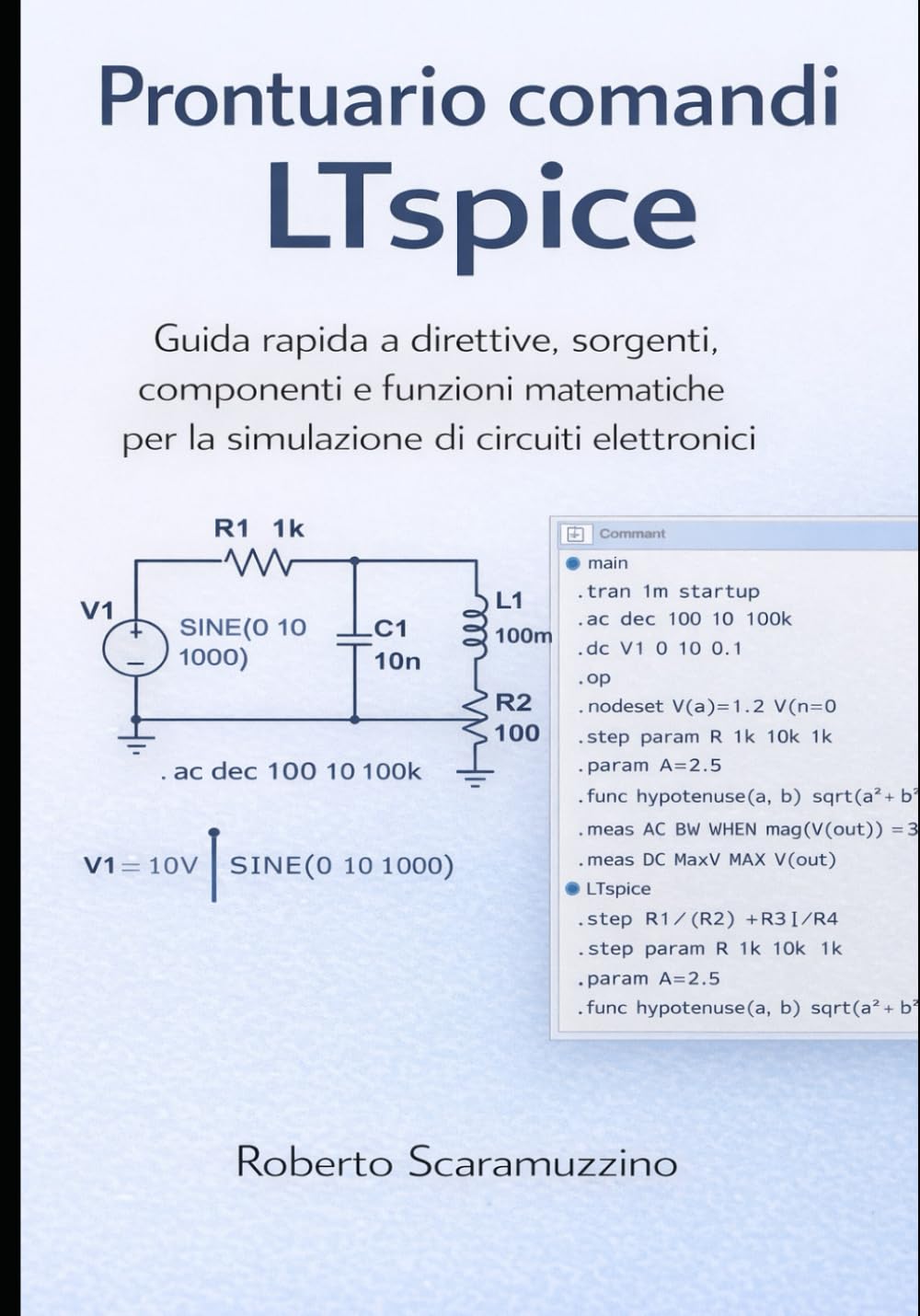 PRONTUARIO COMANDI LTSPICE: Guida rapida a direttive, sorgenti, componenti e funzioni matematiche per la simulazione di circuiti elettronici: 10 (Elettronica e Microcontroller)